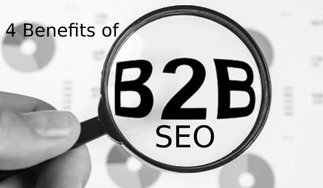Top 4 Benefits of B2B SEO for Your Company